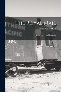 portada The Royal Mail: Its Curiosities and Romance (en Inglés)