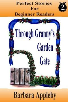 portada Perfect Stories For Beginning Reader's - Through Granny's Garden Gate: Through Granny's Garden Gate (en Inglés)