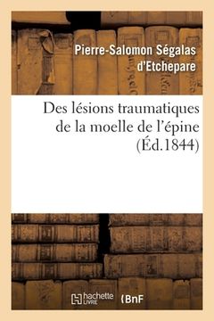 portada Des Lésions Traumatiques de la Moelle de l'Épine Considérées Sous Le Rapport de Leur Influence: Sur Les Fonctions Des Organes Génito-Urinaires (en Francés)