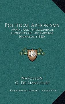 portada political aphorisms: moral and philosophical thoughts of the emperor napoleon (1848) (en Inglés)