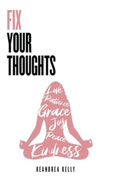 portada Fix Your Thoughts: Empowering Yourself to Make Peace with the Past, Embrace the Present, and Look Forward to Your Future
