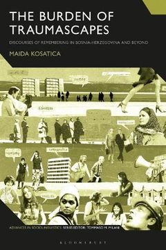 portada The Burden of Traumascapes: Discourses of Remembering in Bosnia-Herzegovina and Beyond (Advances in Sociolinguistics) (en Inglés)