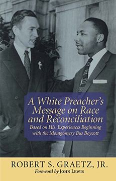 portada A White Preacher's Message on Race and Reconciliation: Based on his Experiences Beginning With the Montgomery bus Boycott 