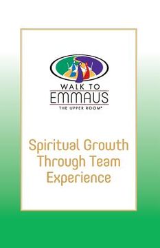 portada Spiritual Growth Through Team Experience: Walk to Emmaus (in English)