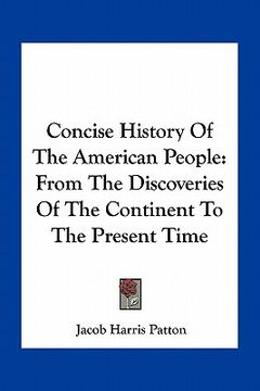 portada concise history of the american people: from the discoveries of the continent to the present time (en Inglés)