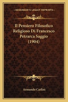 portada Il Pensiero Filosofico Religioso Di Francesco Petrarca Saggio (1904) (en Italiano)