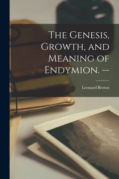 portada The Genesis, Growth, and Meaning of Endymion. -- (en Inglés)