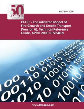 portada CFAST - Consolidated Model of Fire Growth and Smoke Transport (Version 6), Technical Reference Guide, APRIL 2009 REVISION (en Inglés)
