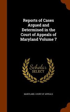 portada Reports of Cases Argued and Determined in the Court of Appeals of Maryland Volume 7 (en Inglés)