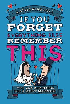 portada If you Forget Everything Else, Remember This: Building a Great Marriage (en Inglés)