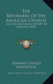 portada the reformers of the anglican church: and mr. macaulay's history of england (1850) (en Inglés)