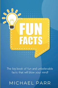 portada Fun Facts: The big book of fun and unbelievable facts that will blow your mind! (in English)