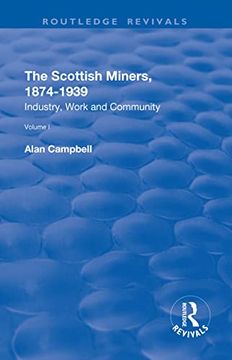 portada The Scottish Miners, 1874–1939: Volume 1: Industry, Work and Community (Routledge Revivals) 
