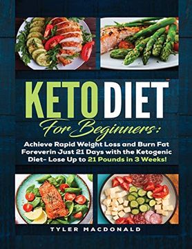 portada Keto Diet for Beginners Achieve Rapid Weight Loss and Burn fat Forever in Just 21 Days With the Ketogenic Diet - Lose up to 21 Pounds in 3 Weeks 