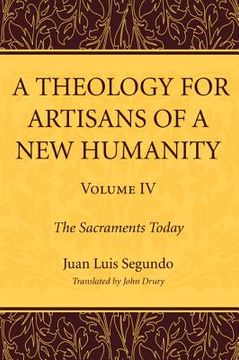 portada a theology for artisans of a new humanity, volume 4: the sacraments today (en Inglés)
