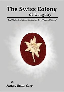 portada The Swiss Colony of Uruguay: David Salomón Bratschi, the first settler of "Nueva Helvecia"