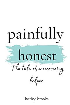 portada Painfully Honest: The Tale of a Recovering Helper (en Inglés)