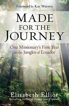 portada Made for the Journey: One Missionary's First Year in the Jungles of Ecuador 