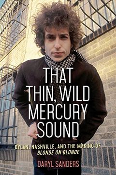 portada That Thin, Wild Mercury Sound: Dylan, Nashville, and the Making of Blonde on Blonde (en Inglés)