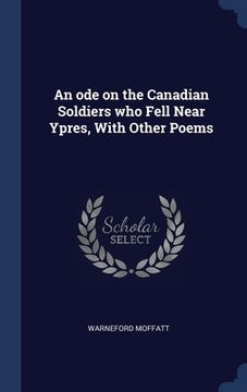 portada An ode on the Canadian Soldiers who Fell Near Ypres, With Other Poems (en Inglés)