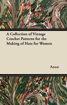 portada a collection of vintage crochet patterns for the making of hats for women