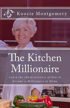 portada The Kitchen Millionaire: Learn the characteristics of how to become a Millionaire at Home (en Inglés)
