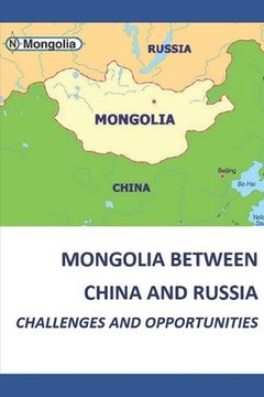 portada Mongolia Between China and Russia - Challenges and Opportunities (en Inglés)