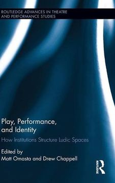portada Play, Performance, and Identity: How Institutions Structure Ludic Spaces (Routledge Advances in Theatre & Performance Studies)