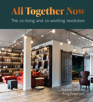 portada All Together Now: The Co-Living and Co-Working Revolution (in English)