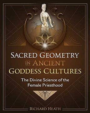 portada Sacred Geometry in Ancient Goddess Cultures: The Divine Science of the Female Priesthood (en Inglés)