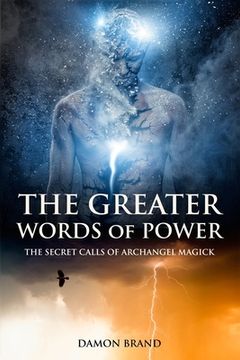 portada The Greater Words of Power: The Secret Calls of Archangel Magick (The Gallery of Magick) (en Inglés)