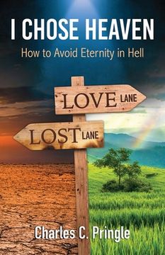 portada I Chose Heaven: How to avoid eternity in hell