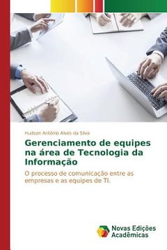portada Gerenciamento de equipes na área de Tecnologia da Informação: O processo de comunicação entre as empresas e as equipes de TI (in Portuguese)