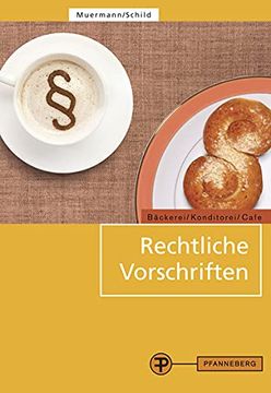 portada Rechtliche Vorschriften: Für den Bereich Bäckerei/Konditorei/Café und Caféähnliche Betriebe (en Alemán)