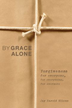 portada By Grace Alone: Forgiveness for Everyone, for Everything, for Evermore (en Inglés)
