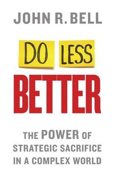 portada Do Less Better: The Power of Strategic Sacrifice in a Complex World (en Inglés)