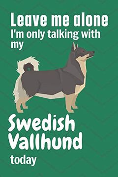 portada Leave me Alone i'm Only Talking With my Swedish Vallhund Today: For Swedish Vallhund dog Fans (en Inglés)