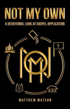 portada Not My Own: A Devotional Look at Gospel Application (en Inglés)