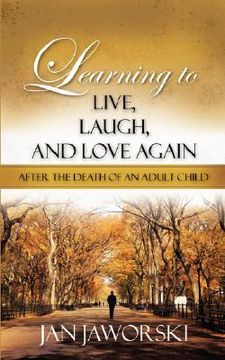 portada learning to live, laugh, and love again after the death of an adult child (in English)