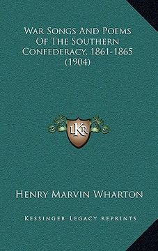 portada war songs and poems of the southern confederacy, 1861-1865 (1904) (en Inglés)