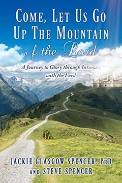 portada Come, let us go up the Mountain of the Lord: A Journey to Glory Through Intimacy With the Lord (en Inglés)