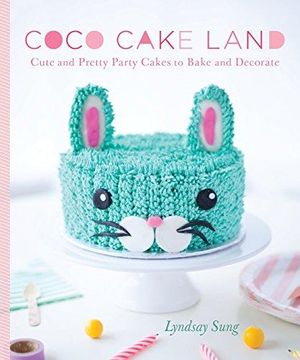 portada Coco Cake Land: Cute and Pretty Party Cakes to Bake and Decorate 