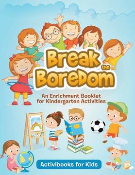 portada Break the Boredom: An Enrichment Booklet for Kindergarten Activities (in English)