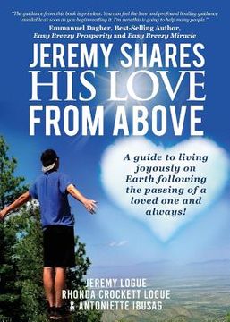 portada Jeremy Shares His Love From Above: A guide to living joyously on Earth following the passing of a loved one and always! (en Inglés)