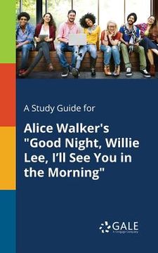 portada A Study Guide for Alice Walker's "Good Night, Willie Lee, I'll See You in the Morning" (in English)