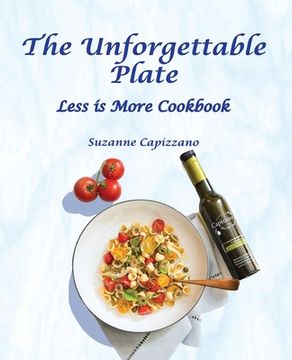 portada The Unforgettable Plate: Less is More Cookbook (in English)