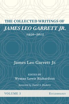 portada The Collected Writings of James Leo Garrett Jr., 1950-2015: Volume Three (en Inglés)