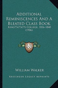 portada additional reminiscences and a bleated class book: kingacentsa -a centss college, 1836-1840 (1906) (en Inglés)