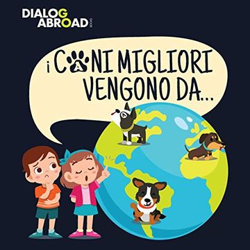 portada I Cani Migliori Vengono Da…: Una Ricerca Globale per Trovare la Razza Canina Perfetta (in Italian)