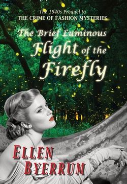 portada The Brief Luminous Flight of the Firefly: The 1940s Prequel to the Crime of Fashion Mysteries (en Inglés)